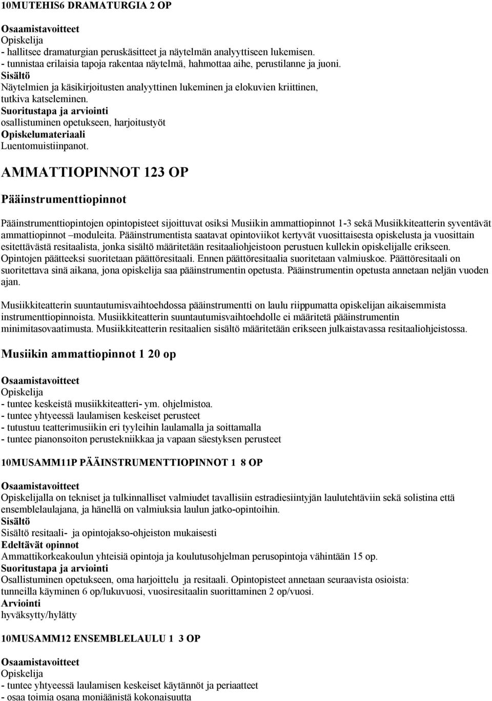 AMMATTIOPINNOT 12 OP Pääinstrumenttiopinnot Pääinstrumenttiopintojen opintopisteet sijoittuvat osiksi Musiikin ammattiopinnot 1- sekä Musiikkiteatterin syventävät ammattiopinnot moduleita.