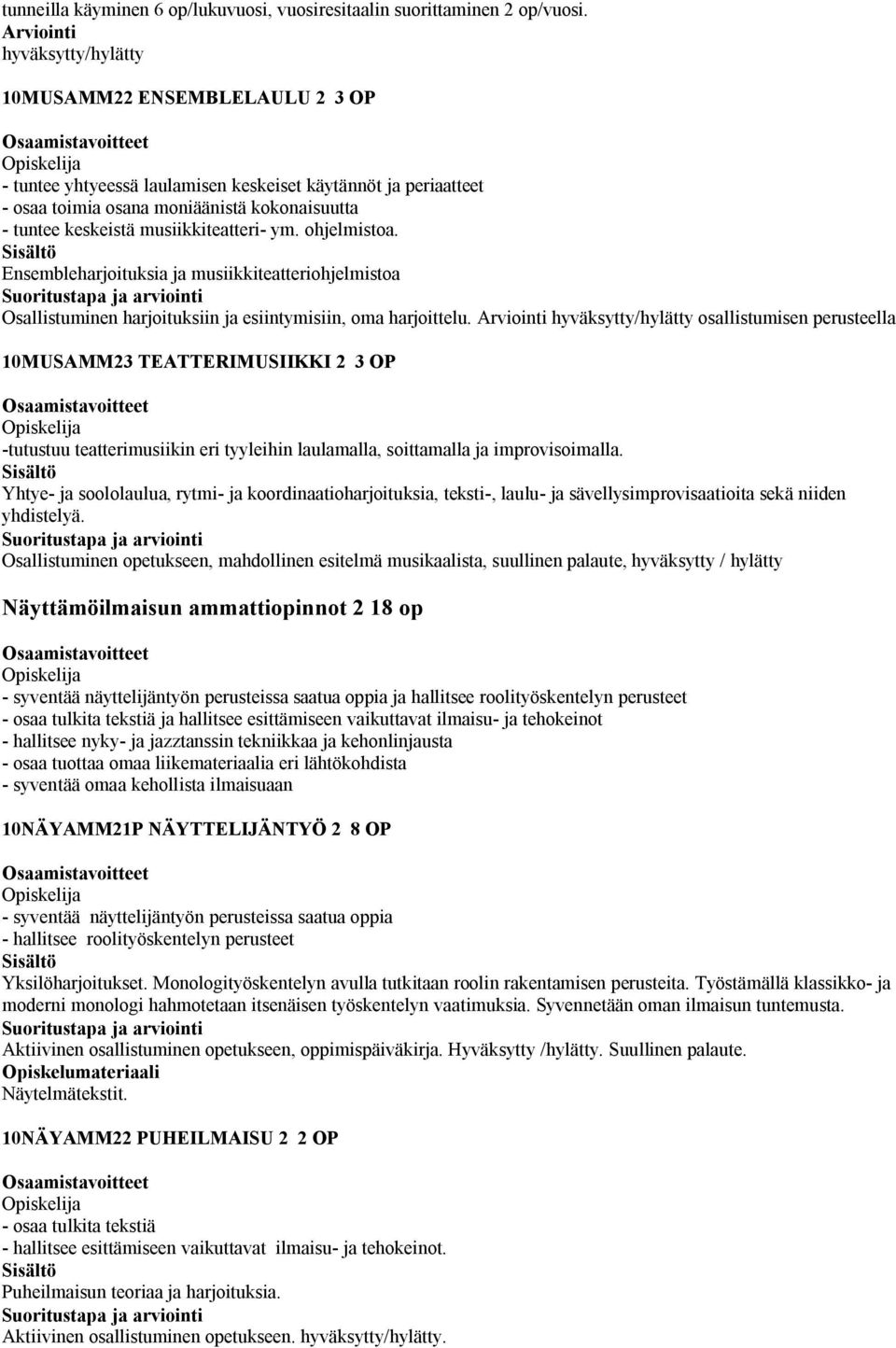 musiikkiteatteri- ym. ohjelmistoa. Ensembleharjoituksia ja musiikkiteatteriohjelmistoa Osallistuminen harjoituksiin ja esiintymisiin, oma harjoittelu.