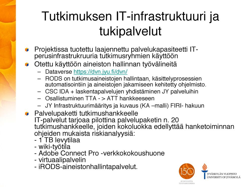 " CSC IDA + laskentapalvelujen yhdistäminen JY palveluihin" Osallistuminen TTA - > ATT hankkeeseen " JY Infrastruktuurimääritys ja kuvaus (KA malli) FIRI- hakuun" " Palvelupaketti tutkimushankkeelle