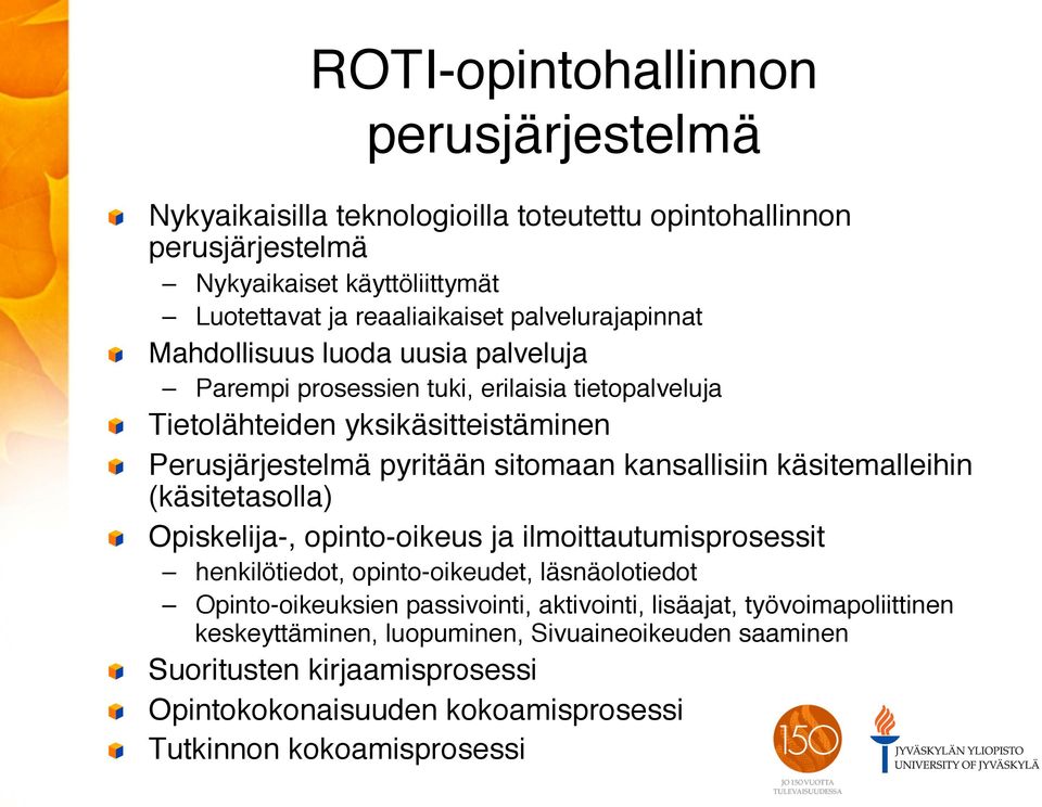 kansallisiin käsitemalleihin (käsitetasolla)" " Opiskelija-, opinto-oikeus ja ilmoittautumisprosessit" henkilötiedot, opinto-oikeudet, läsnäolotiedot" Opinto-oikeuksien passivointi,