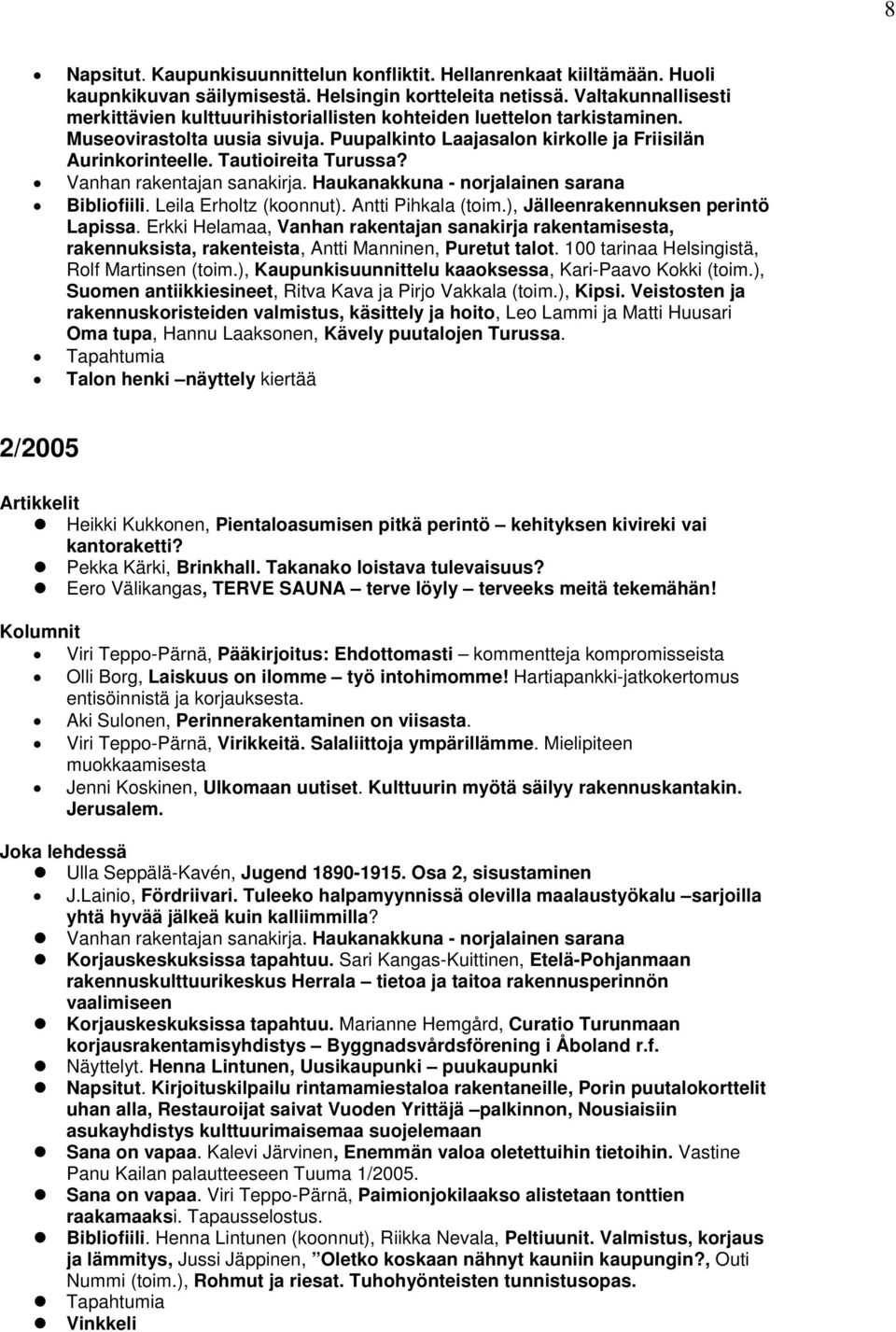 Tautioireita Turussa? Vanhan rakentajan sanakirja. Haukanakkuna - norjalainen sarana Bibliofiili. Leila Erholtz (koonnut). Antti Pihkala (toim.), Jälleenrakennuksen perintö Lapissa.