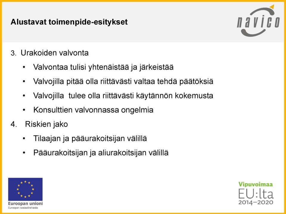 riittävästi valtaa tehdä päätöksiä Valvojilla tulee olla riittävästi käytännön