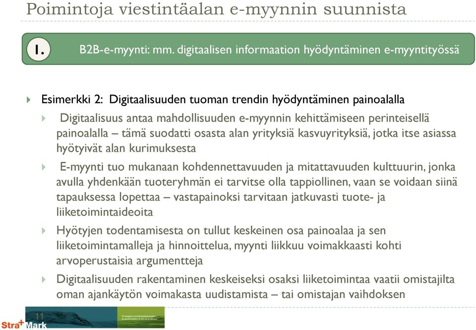 painoalalla tämä suodatti osasta alan yrityksiä kasvuyrityksiä, jotka itse asiassa hyötyivät alan kurimuksesta E-myynti tuo mukanaan kohdennettavuuden ja mitattavuuden kulttuurin, jonka avulla