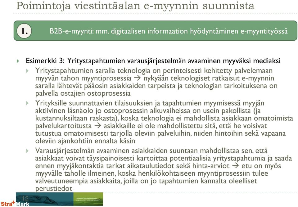 palvelemaan myyvän tahon myyntiprosessia nykyään teknologiset ratkaisut e-myynnin saralla lähtevät pääosin asiakkaiden tarpeista ja teknologian tarkoituksena on palvella ostajien ostoprosessia