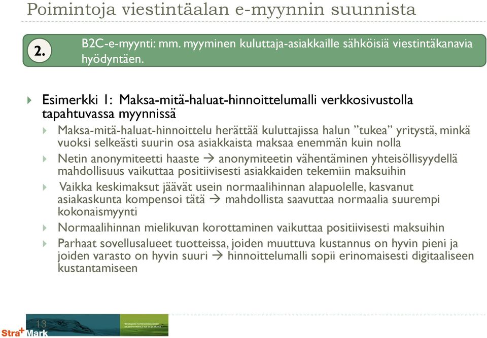 asiakkaista maksaa enemmän kuin nolla Netin anonymiteetti haaste anonymiteetin vähentäminen yhteisöllisyydellä mahdollisuus vaikuttaa positiivisesti asiakkaiden tekemiin maksuihin Vaikka keskimaksut