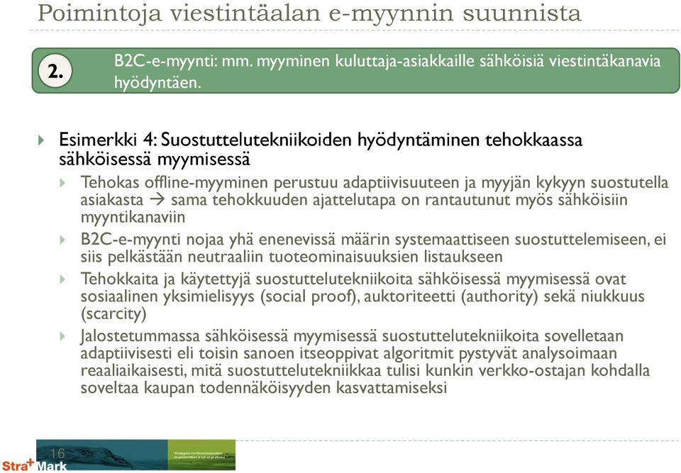 ajattelutapa on rantautunut myös sähköisiin myyntikanaviin B2C-e-myynti nojaa yhä enenevissä määrin systemaattiseen suostuttelemiseen, ei siis pelkästään neutraaliin tuoteominaisuuksien listaukseen