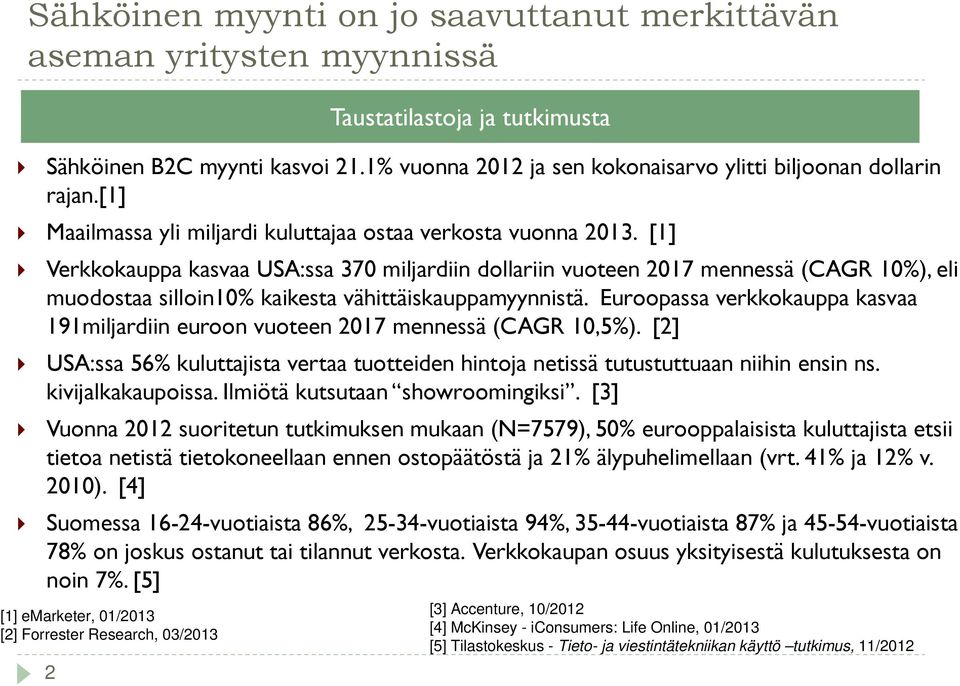 [1] Verkkokauppa kasvaa USA:ssa 370 miljardiin dollariin vuoteen 2017 mennessä (CAGR 10%), eli muodostaa silloin10% kaikesta vähittäiskauppamyynnistä.