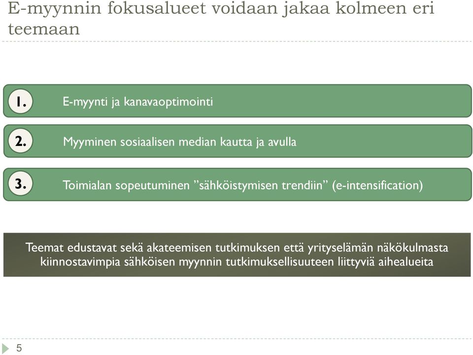 Toimialan sopeutuminen sähköistymisen trendiin (e-intensification) Teemat edustavat sekä