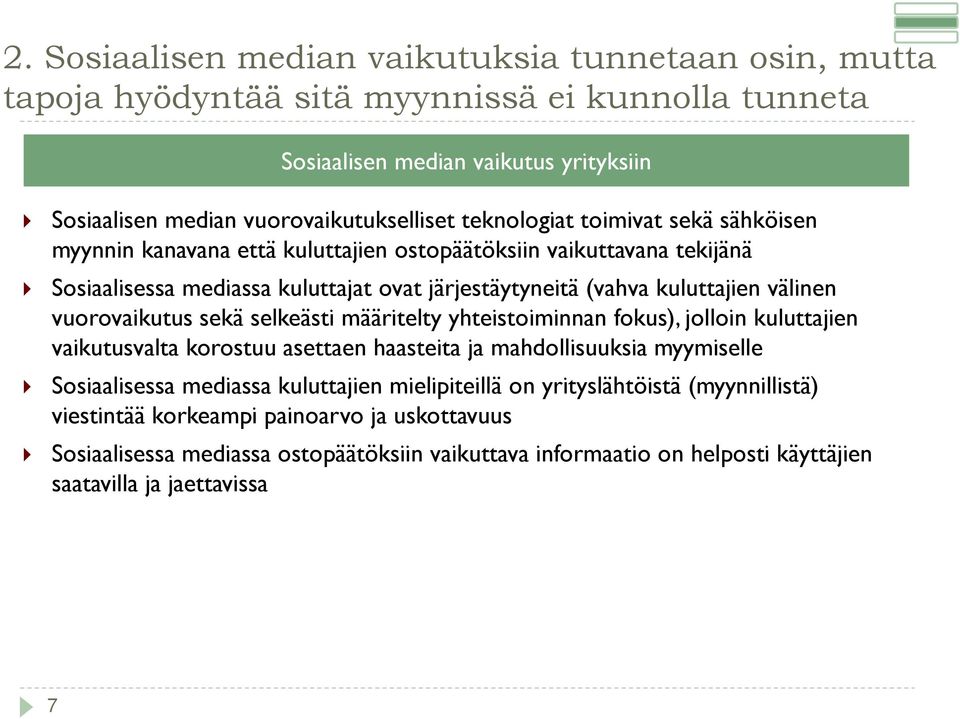 vuorovaikutus sekä selkeästi määritelty yhteistoiminnan fokus), jolloin kuluttajien vaikutusvalta korostuu asettaen haasteita ja mahdollisuuksia myymiselle Sosiaalisessa mediassa kuluttajien