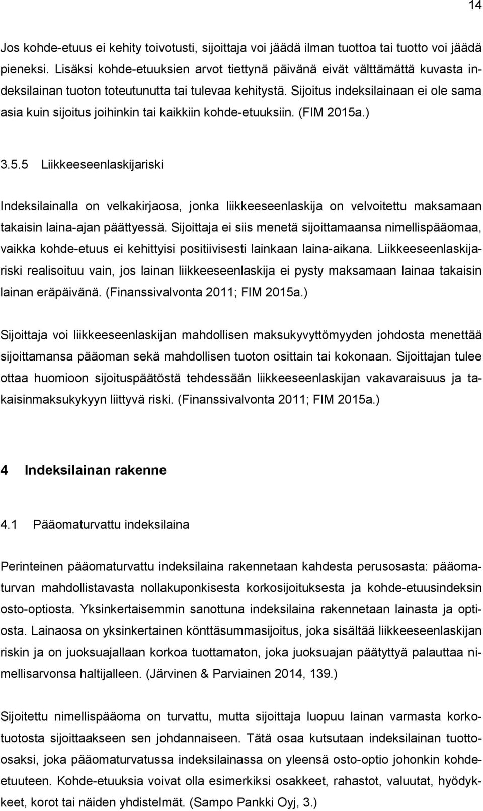 Sijoitus indeksilainaan ei ole sama asia kuin sijoitus joihinkin tai kaikkiin kohde-etuuksiin. (FIM 2015a