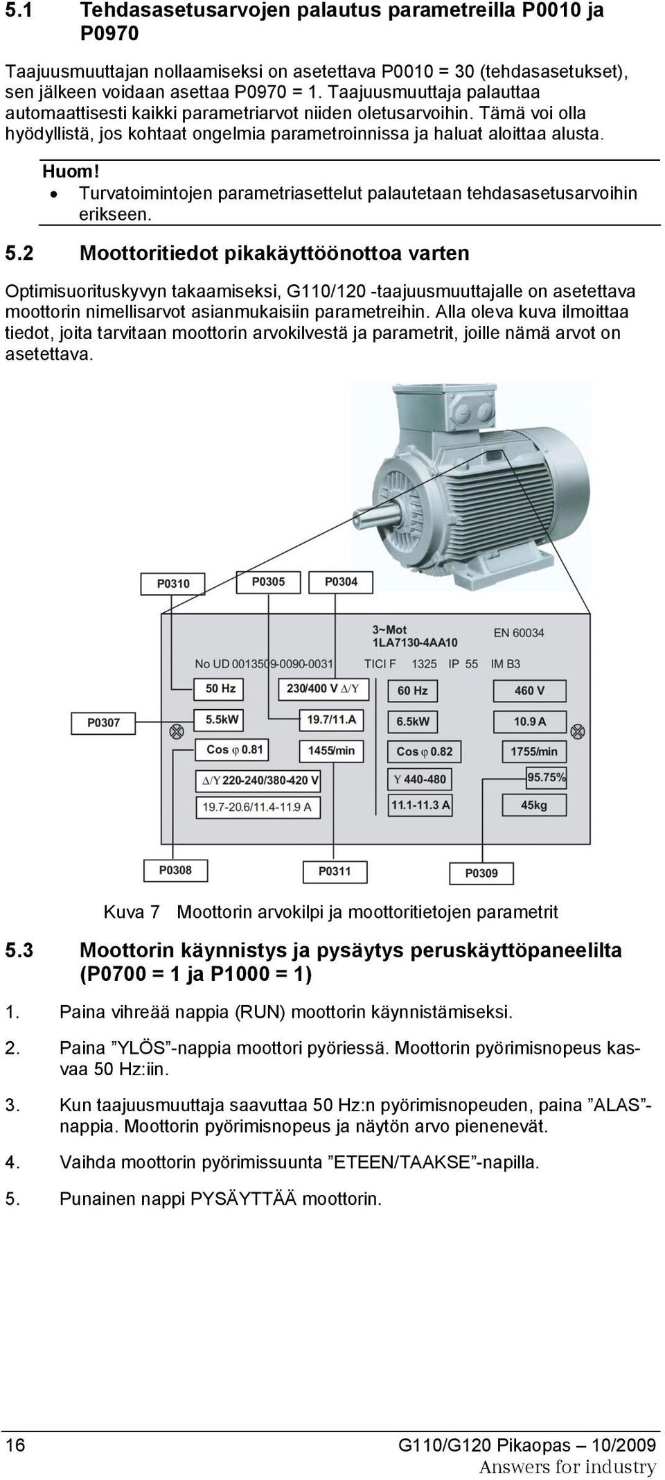 Turvatoimintojen parametriasettelut palautetaan tehdasasetusarvoihin erikseen. 5.