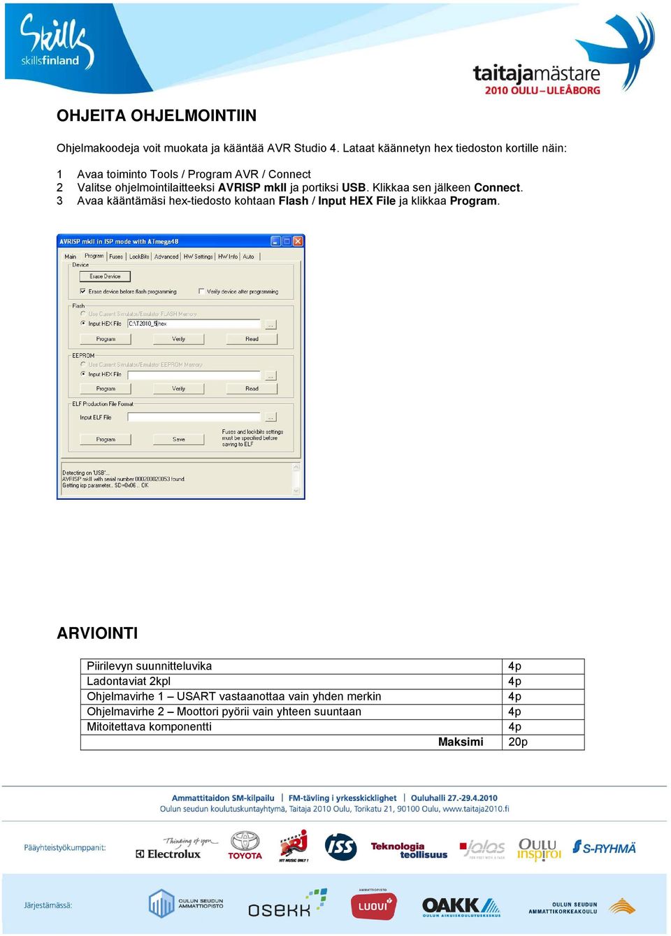 ja portiksi USB. Klikkaa sen jälkeen Connect. 3 Avaa kääntämäsi hex-tiedosto kohtaan Flash / Input HEX File ja klikkaa Program.