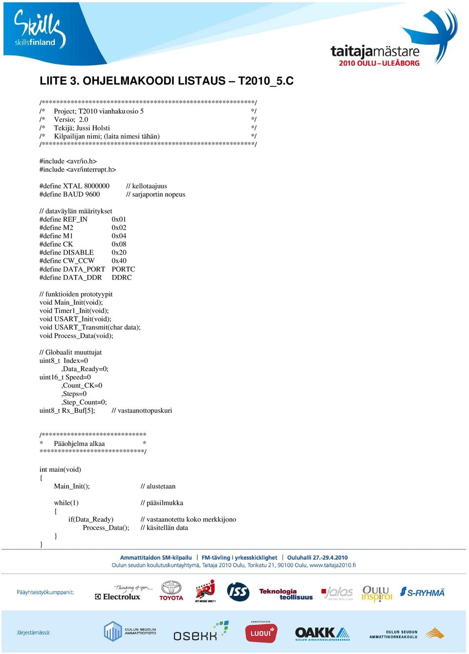 h> #define XTAL 8000000 #define BAUD 9600 // kellotaajuus // sarjaportin nopeus // dataväylän määritykset #define REF_IN 0x01 #define M2 0x02 #define M1 0x04 #define CK 0x08 #define DISABLE 0x20