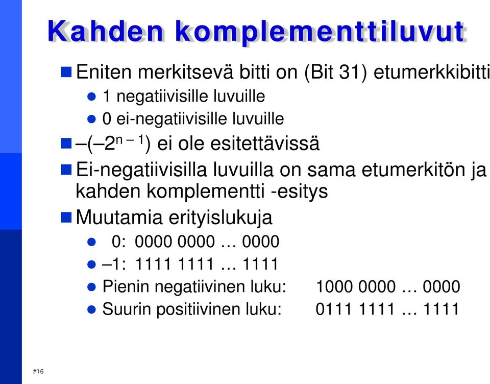 on sama etumerkitön ja kahden komplementti -esitys Muutamia erityislukuja 0: 0000 0000 0000 1: