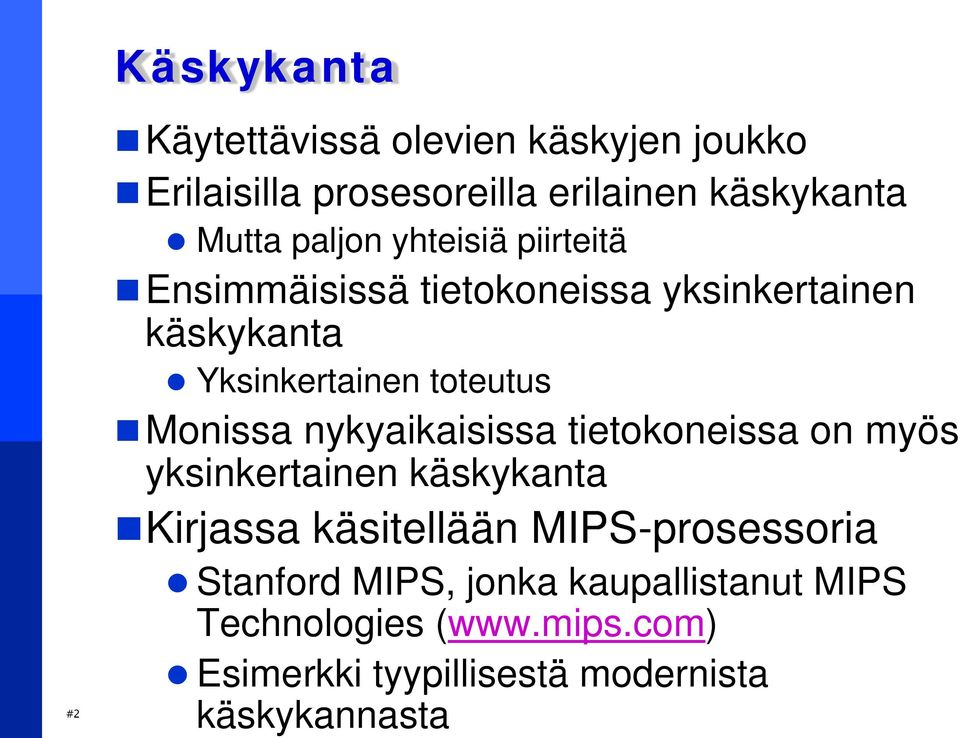 Monissa nykyaikaisissa tietokoneissa on myös yksinkertainen käskykanta Kirjassa käsitellään MIPS-prosessoria