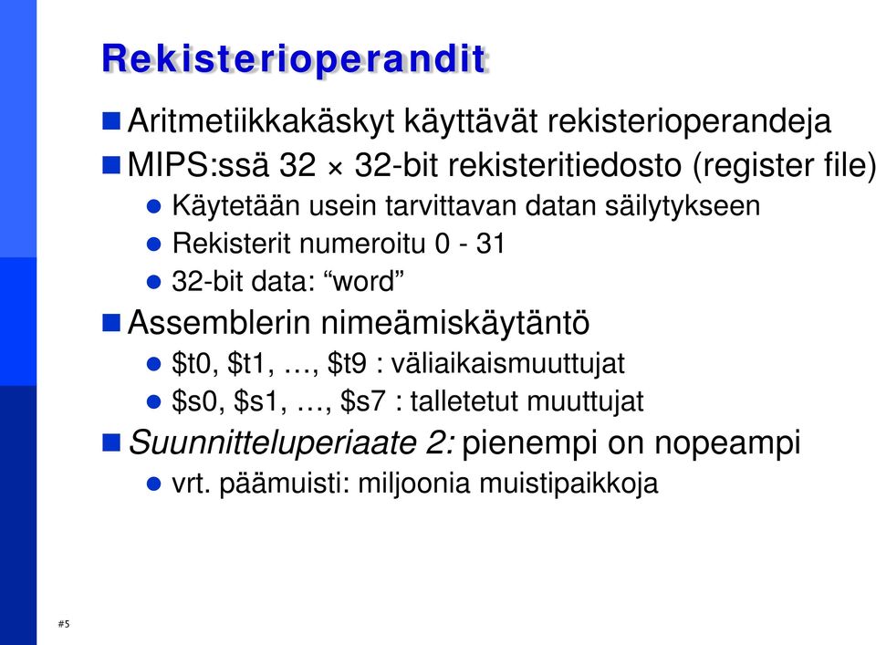 numeroitu 0-31 32-bit data: word Assemblerin nimeämiskäytäntö $t0, $t1,, $t9 : väliaikaismuuttujat