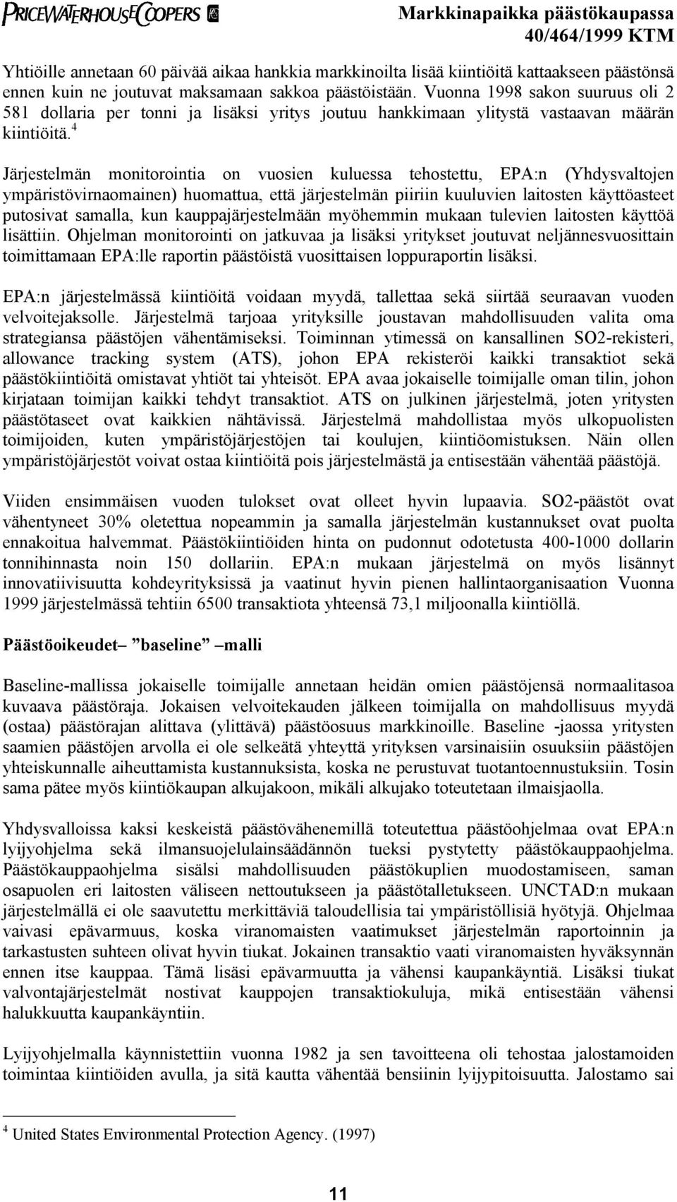 4 Järjestelmän monitorointia on vuosien kuluessa tehostettu, EPA:n (Yhdysvaltojen ympäristövirnaomainen) huomattua, että järjestelmän piiriin kuuluvien laitosten käyttöasteet putosivat samalla, kun