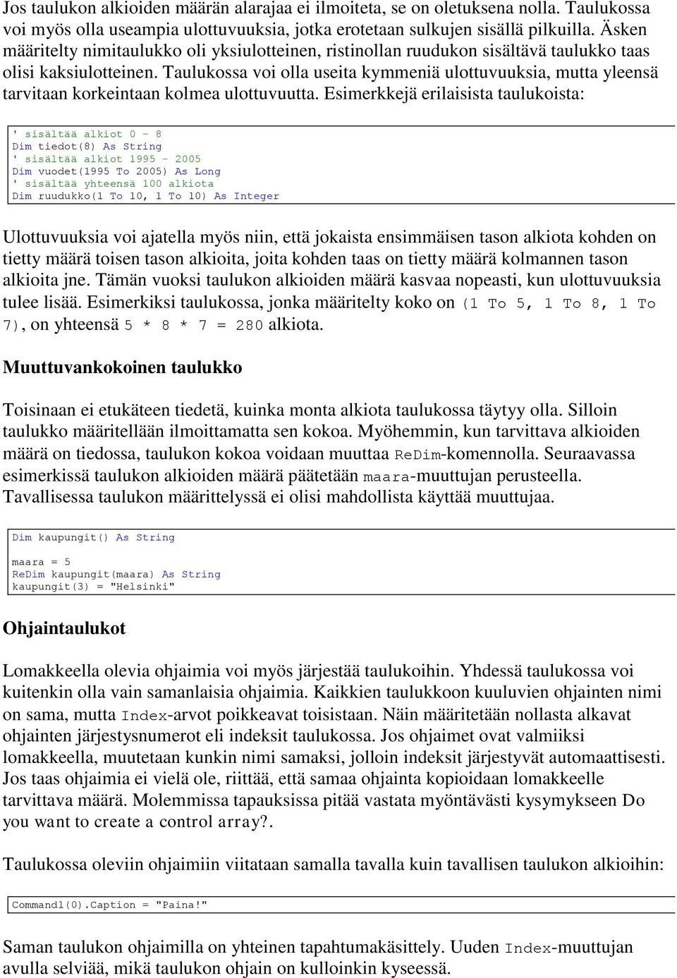 Taulukossa voi olla useita kymmeniä ulottuvuuksia, mutta yleensä tarvitaan korkeintaan kolmea ulottuvuutta.