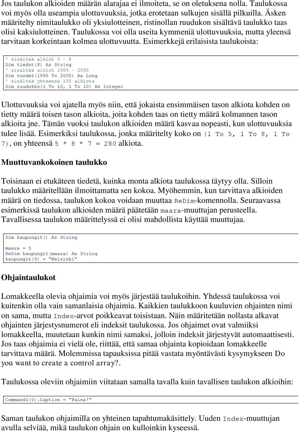 Taulukossa voi olla useita kymmeniä ulottuvuuksia, mutta yleensä tarvitaan korkeintaan kolmea ulottuvuutta.