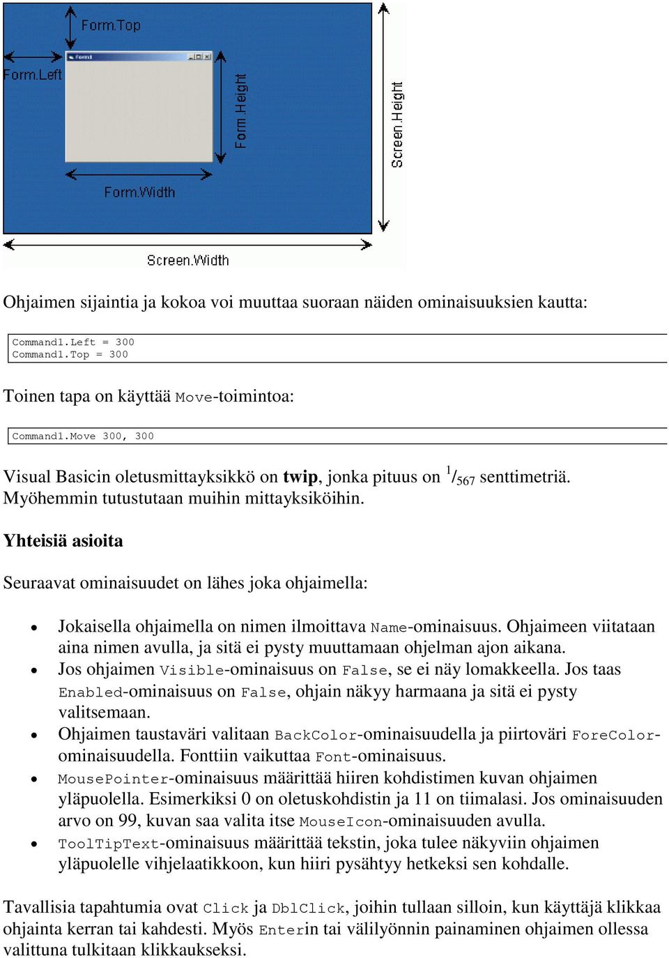 Yhteisiä asioita Seuraavat ominaisuudet on lähes joka ohjaimella: Jokaisella ohjaimella on nimen ilmoittava Name-ominaisuus.