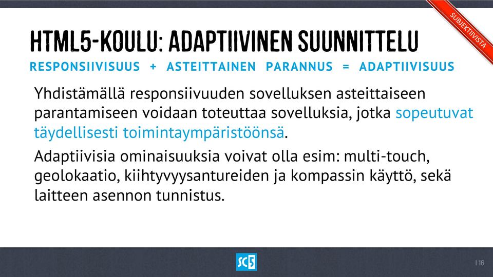 jotka sopeutuvat täydellisesti toimintaympäristöönsä.