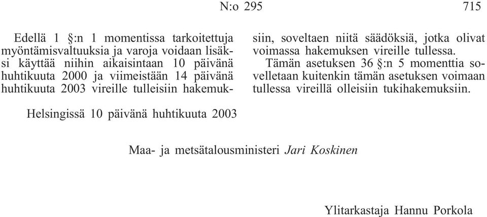 olivat voimassa hakemuksen vireille tullessa.