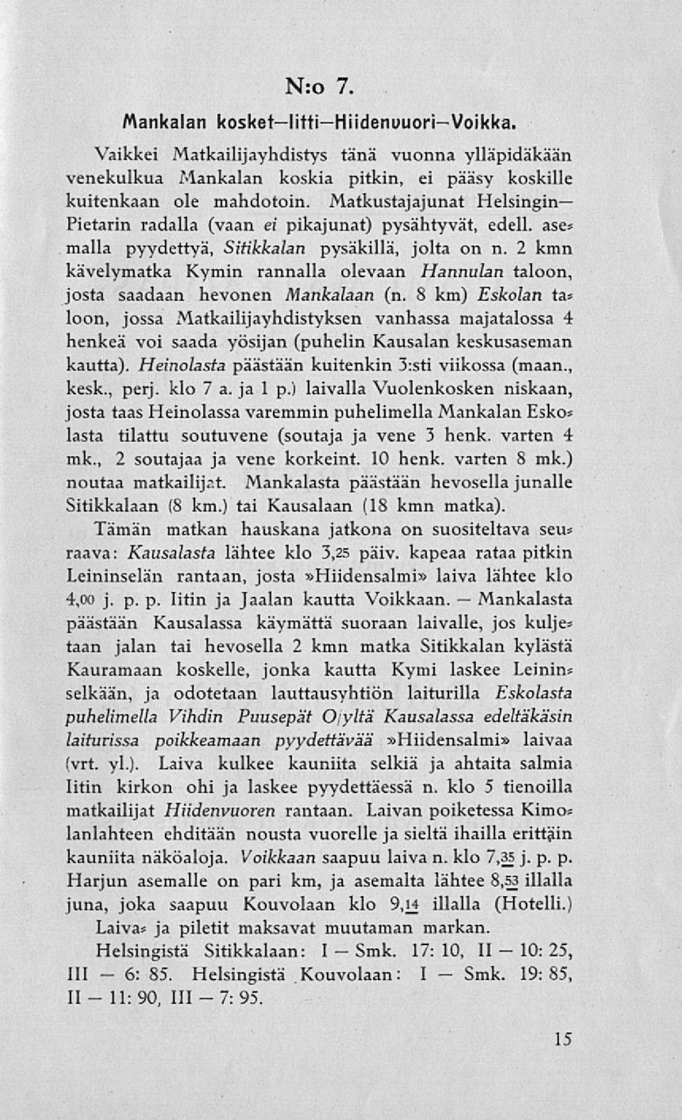 2 kmn kävelymatka Kymin rannalla olevaan Hannulan taloon, josta saadaan hevonen Mankalaan (n.