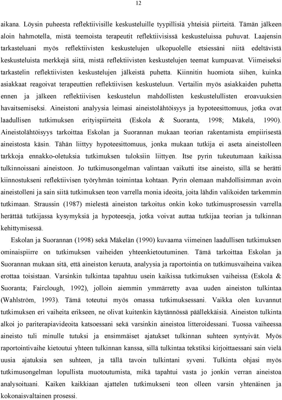 Viimeiseksi tarkastelin reflektiivisten keskustelujen jälkeistä puhetta. Kiinnitin huomiota siihen, kuinka asiakkaat reagoivat terapeuttien reflektiivisen keskusteluun.