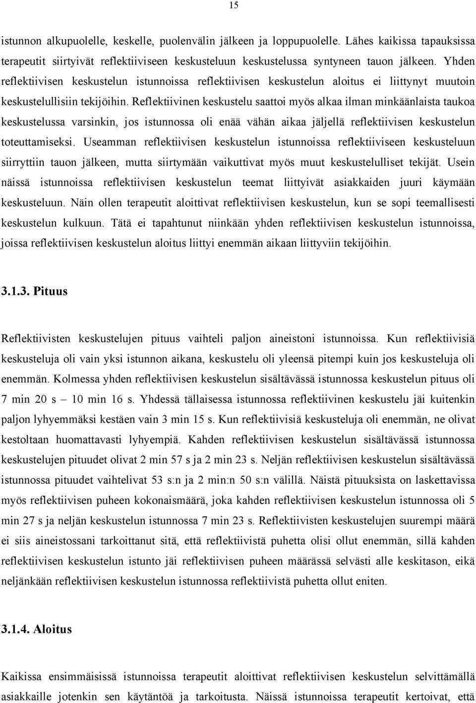 Reflektiivinen keskustelu saattoi myös alkaa ilman minkäänlaista taukoa keskustelussa varsinkin, jos istunnossa oli enää vähän aikaa jäljellä reflektiivisen keskustelun toteuttamiseksi.