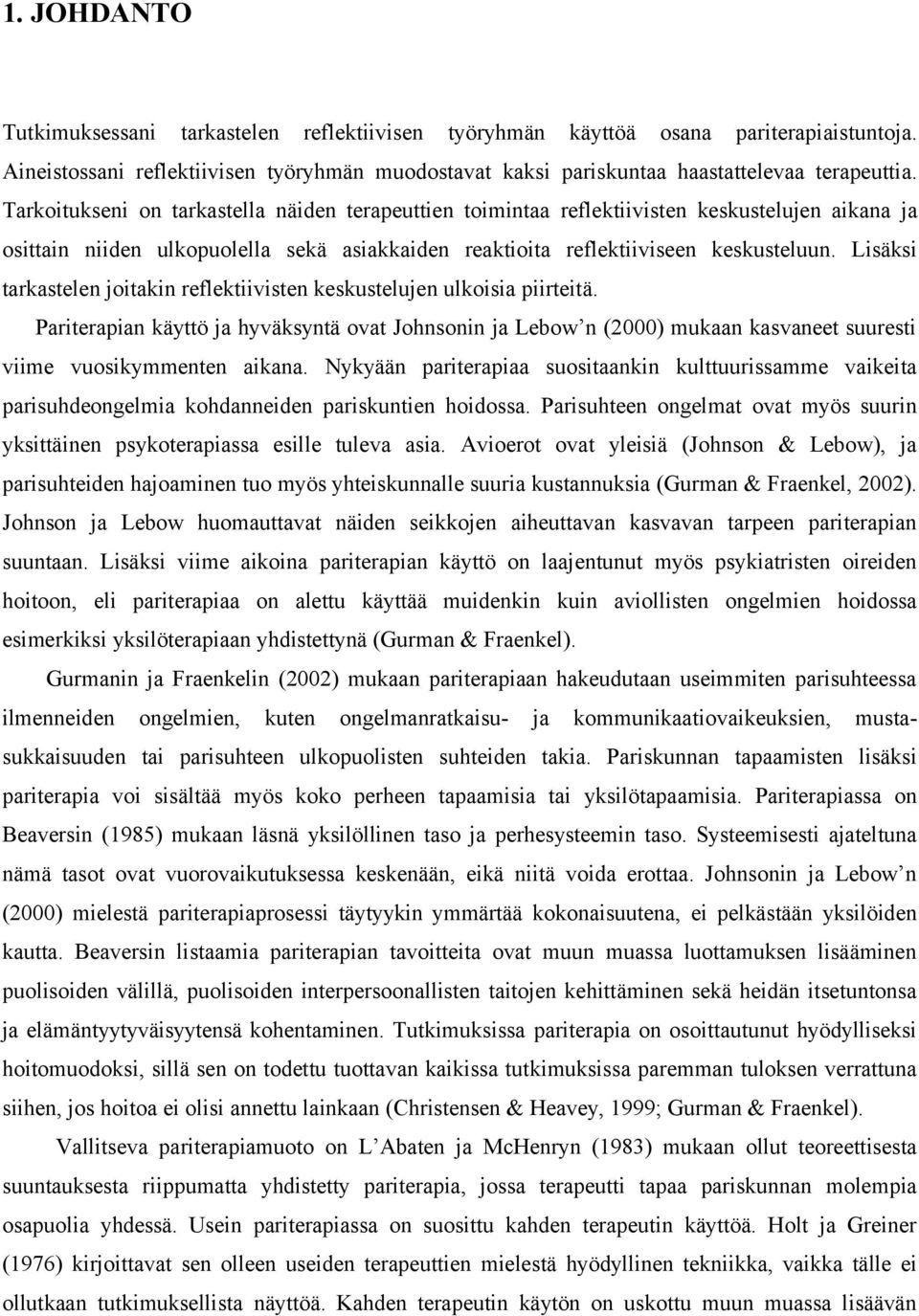 Lisäksi tarkastelen joitakin reflektiivisten keskustelujen ulkoisia piirteitä. Pariterapian käyttö ja hyväksyntä ovat Johnsonin ja Lebow n (2000) mukaan kasvaneet suuresti viime vuosikymmenten aikana.