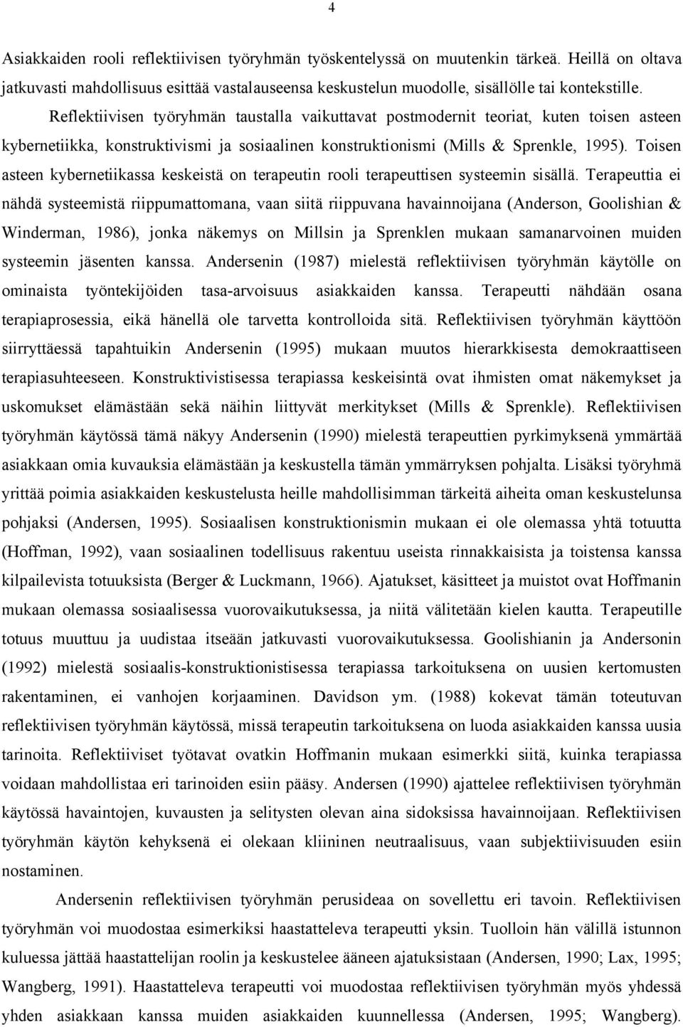 Toisen asteen kybernetiikassa keskeistä on terapeutin rooli terapeuttisen systeemin sisällä.