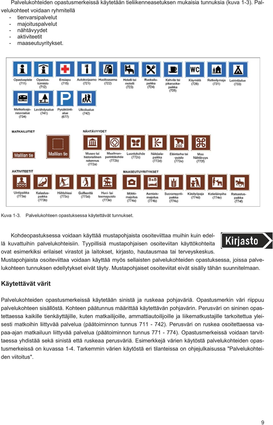 Kohdeopastuksessa voidaan käyttää mustapohjaista osoiteviittaa muihin kuin edellä kuvattuihin palvelukohteisiin.