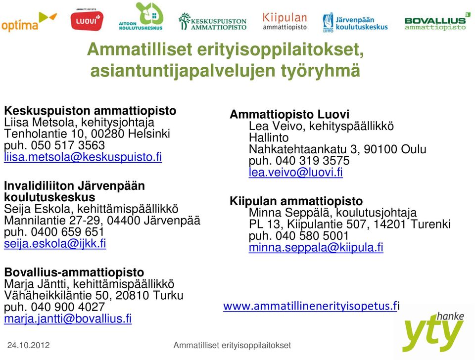 fi Bovallius-ammattiopisto Marja Jäntti, kehittämispäällikkö Vähäheikkiläntie 50, 20810 Turku puh. 040 900 4027 marja.jantti@bovallius.