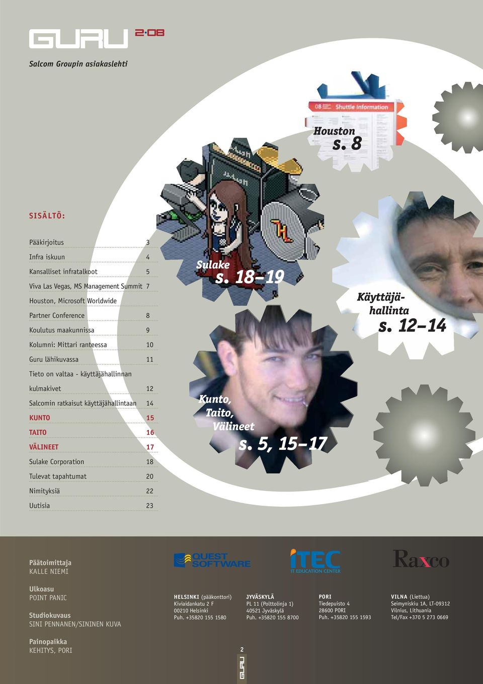 ranteessa 10 Guru lähikuvassa 11 Tieto on valtaa - käyttäjähallinnan kulmakivet 12 Salcomin ratkaisut käyttäjähallintaan 14 KUNTO 15 TAITO 16 VÄLINEET 17 Sulake Corporation 18 Tulevat tapahtumat 20