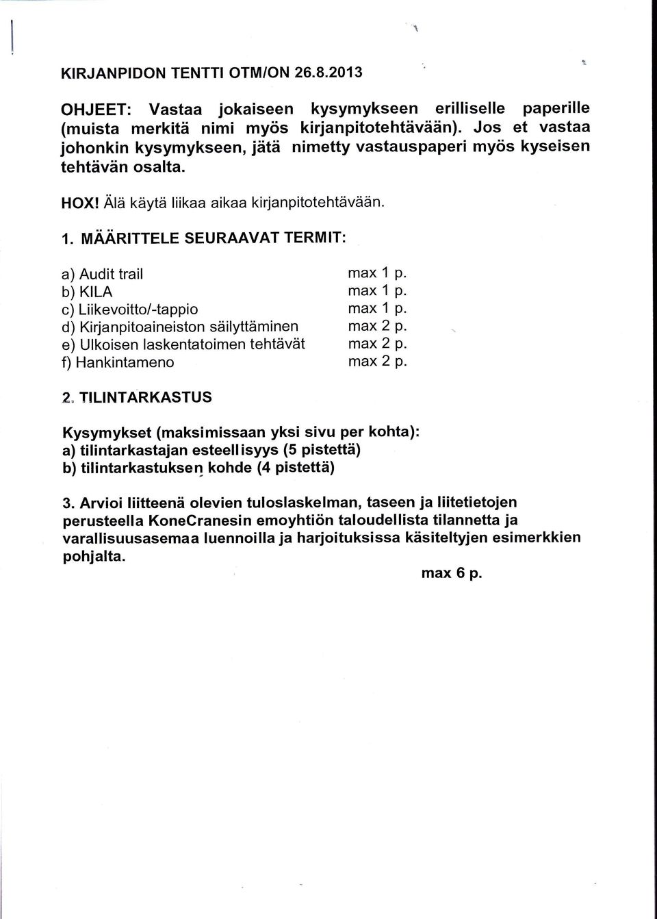 HOXI Äla tayta liikaa aikaa kirjanpitotehtävään. T. IUÄÄNITTELE SEURAAVAT TERMIT: a) Audit trail max 1 P. b) KILA max 1 P. c) Liikevoitto/-tappio max 1 P. d) Kirjanpitoaineiston säilyttäminen max 2 p.