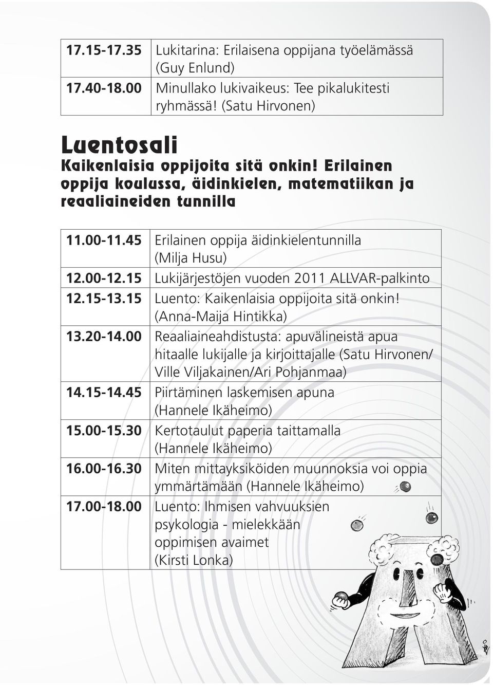 15 Lukijärjestöjen vuoden 2011 ALLVAR-palkinto 12.15-13.15 Luento: Kaikenlaisia oppijoita sitä onkin! (Anna-Maija Hintikka) 13.20-14.