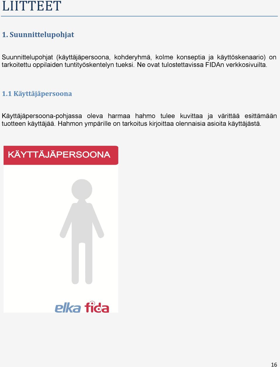 on tarkoitettu oppilaiden tuntityöskentelyn tueksi. Ne ovat tulostettavissa FIDAn verkkosivuilta. 1.