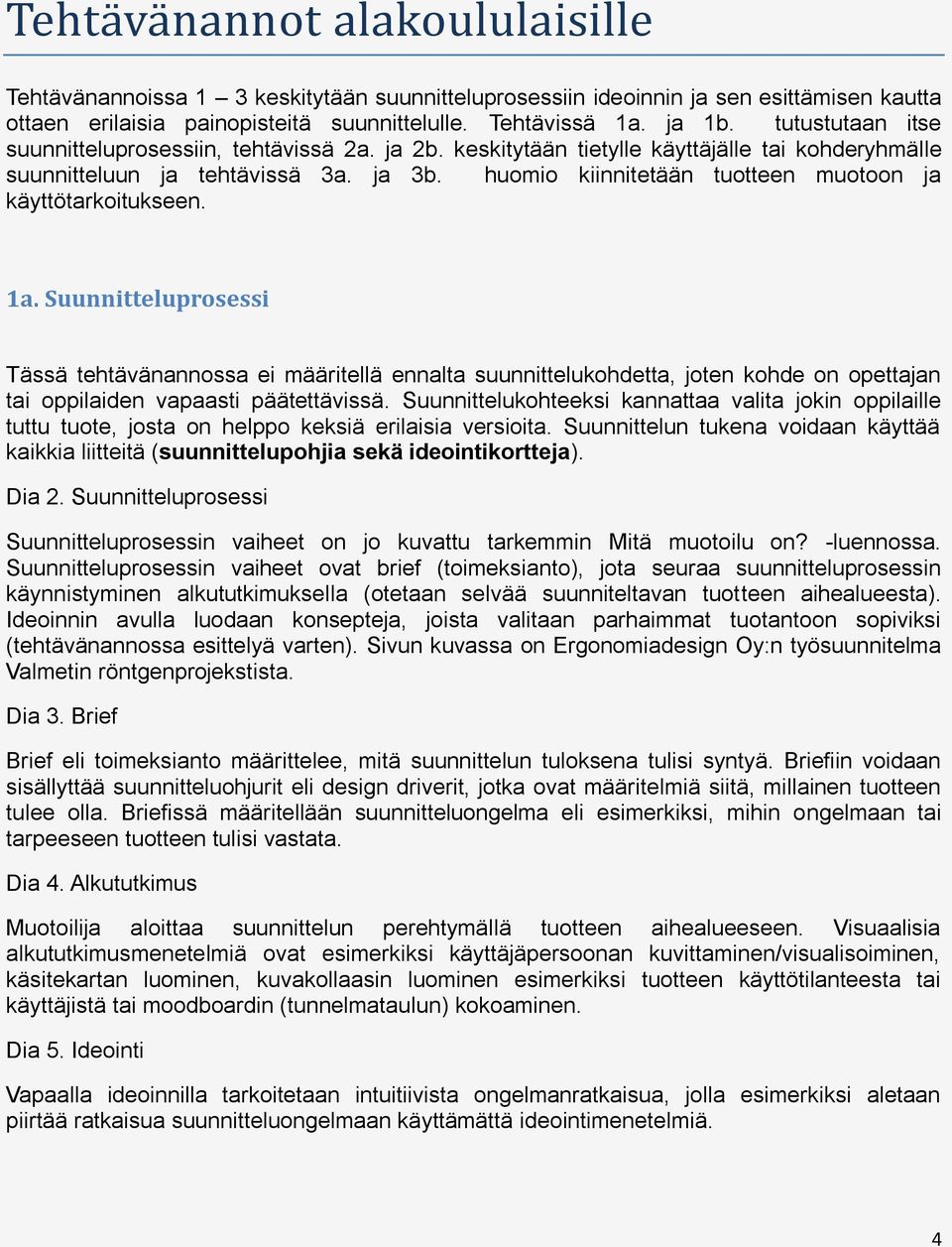 huomio kiinnitetään tuotteen muotoon ja käyttötarkoitukseen. 1a.