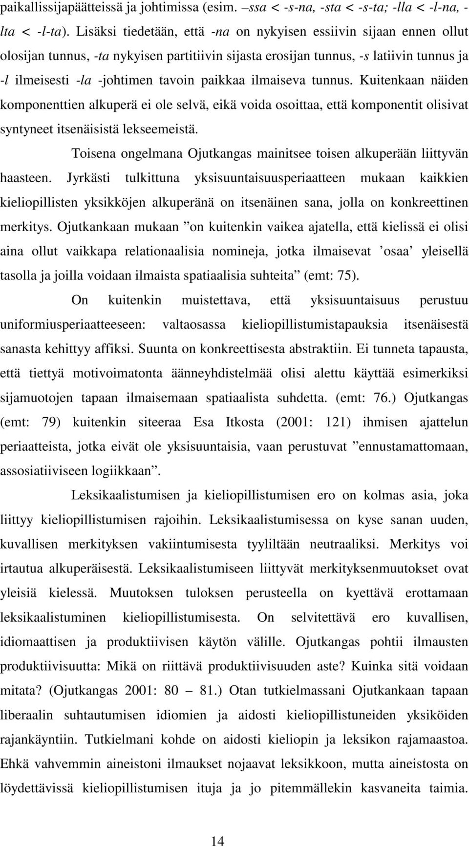 ilmaiseva tunnus. Kuitenkaan näiden komponenttien alkuperä ei ole selvä, eikä voida osoittaa, että komponentit olisivat syntyneet itsenäisistä lekseemeistä.