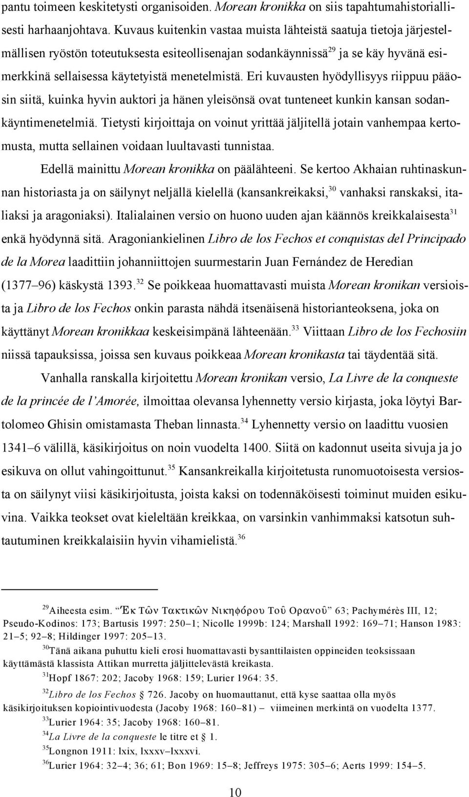 menetelmistä. Eri kuvausten hyödyllisyys riippuu pääosin siitä, kuinka hyvin auktori ja hänen yleisönsä ovat tunteneet kunkin kansan sodankäyntimenetelmiä.