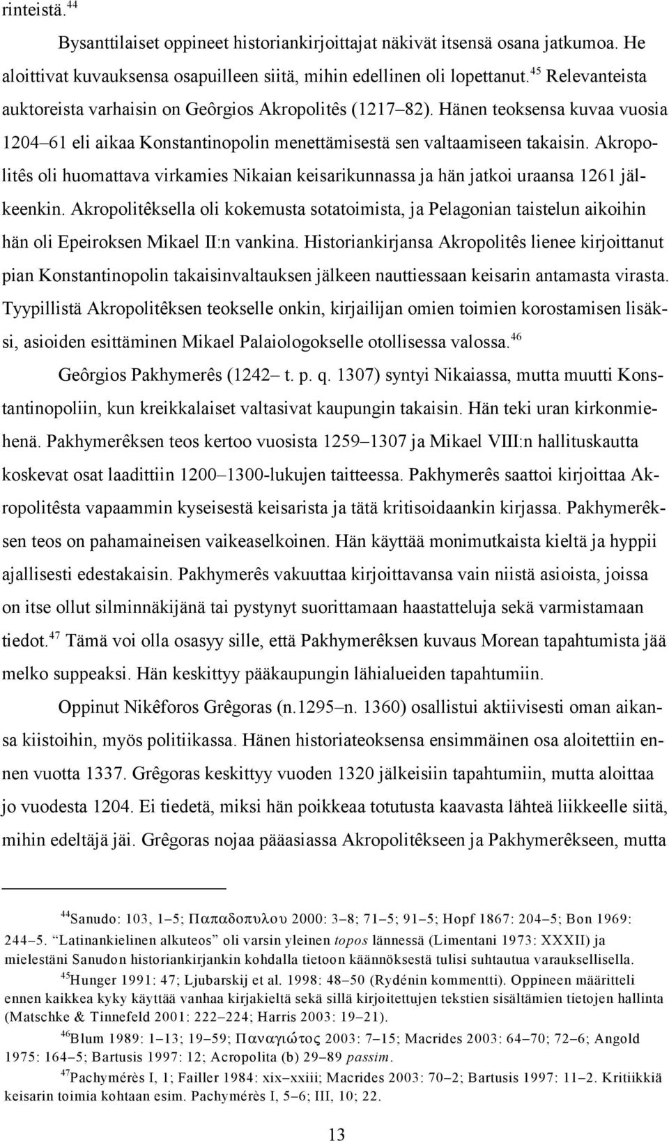 Akropolitês oli huomattava virkamies Nikaian keisarikunnassa ja hän jatkoi uraansa 1261 jälkeenkin.