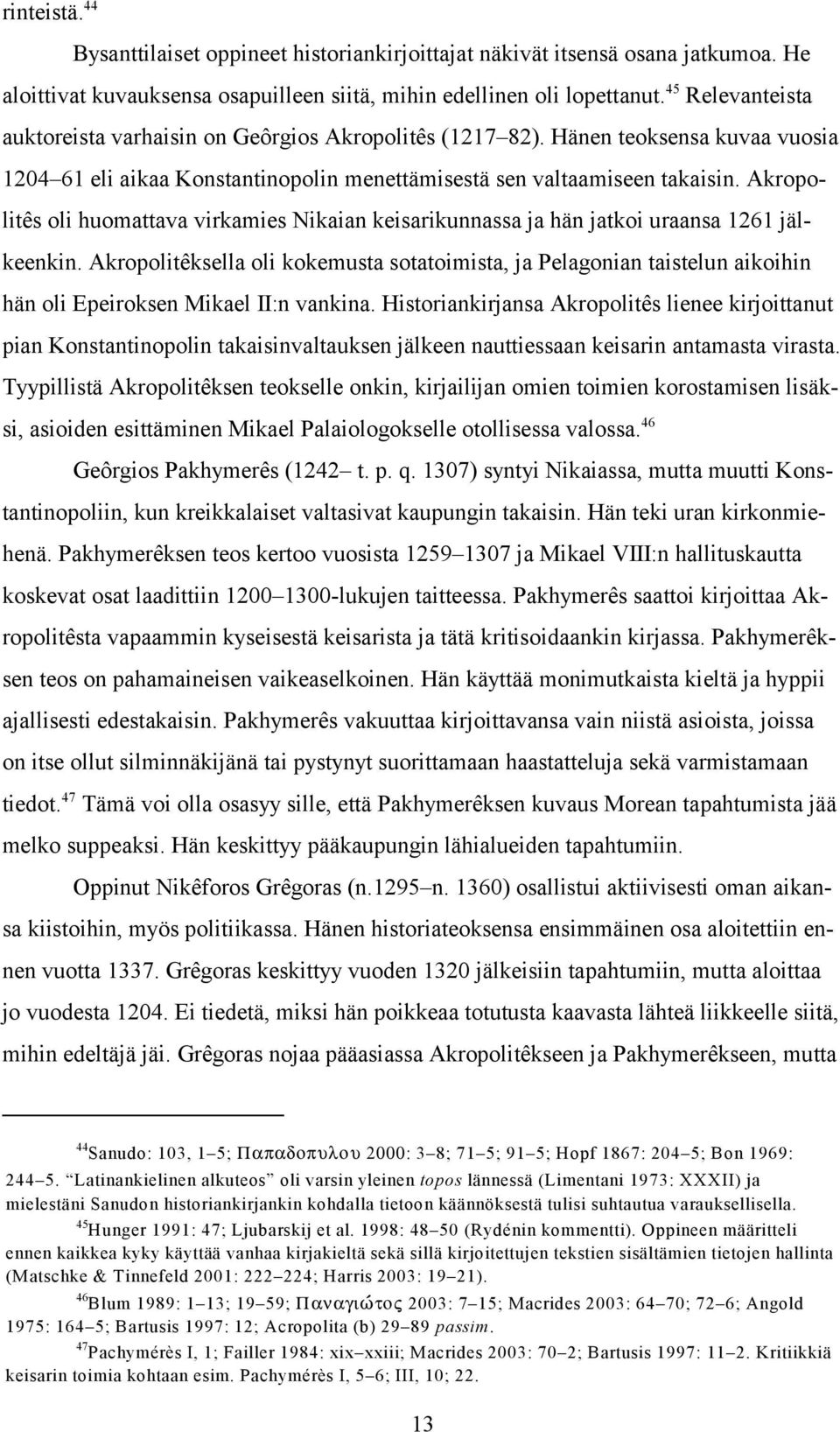 Akropolitês oli huomattava virkamies Nikaian keisarikunnassa ja hän jatkoi uraansa 1261 jälkeenkin.