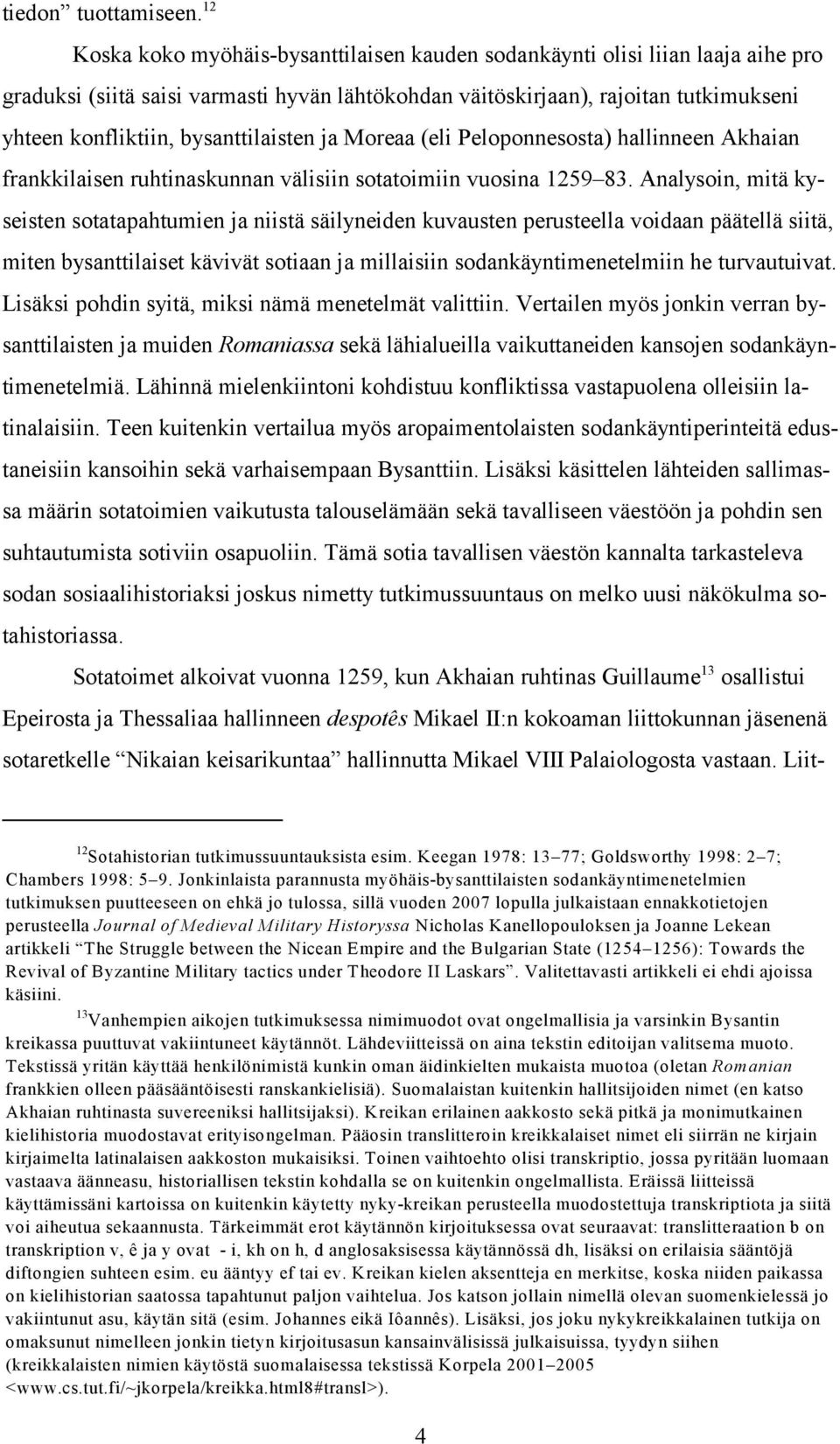 bysanttilaisten ja Moreaa (eli Peloponnesosta) hallinneen Akhaian frankkilaisen ruhtinaskunnan välisiin sotatoimiin vuosina 1259 83.