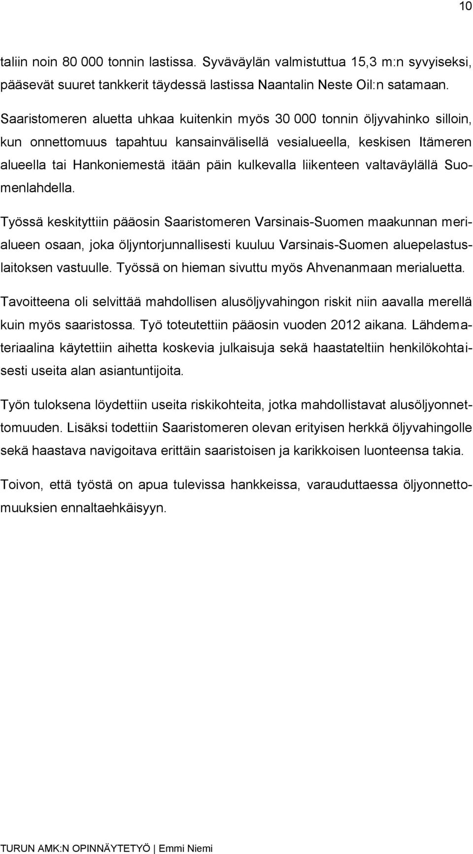 kulkevalla liikenteen valtaväylällä Suomenlahdella.