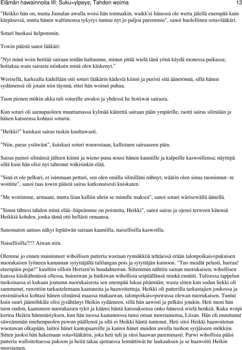 Towin päästä sanoi lääkäri: "Nyt minä woin heittää sairaan teidän haltuunne, minun pitää wielä tänä yönä käydä monessa paikassa; hoitakaa wain sairasta niinkuin minä olen käskenyt.