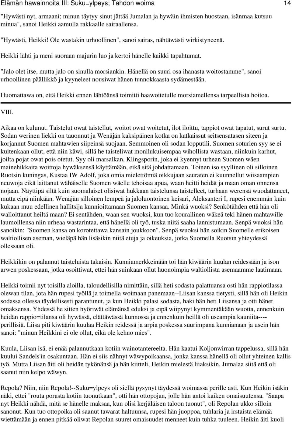 "Jalo olet itse, mutta jalo on sinulla morsiankin. Hänellä on suuri osa ihanasta woitostamme", sanoi urhoollinen päällikkö ja kyyneleet nousiwat hänen tunnokkaasta sydämestään.