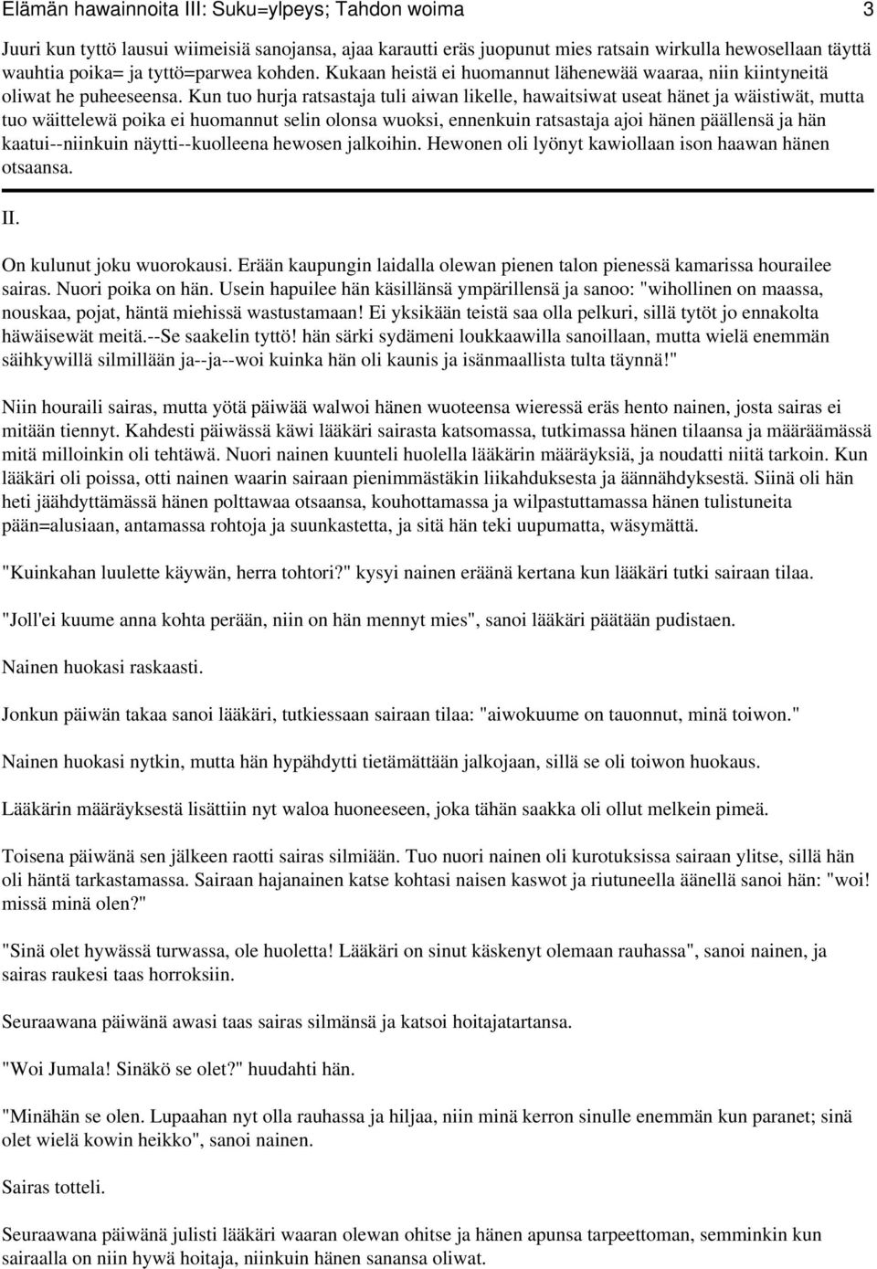 Kun tuo hurja ratsastaja tuli aiwan likelle, hawaitsiwat useat hänet ja wäistiwät, mutta tuo wäittelewä poika ei huomannut selin olonsa wuoksi, ennenkuin ratsastaja ajoi hänen päällensä ja hän