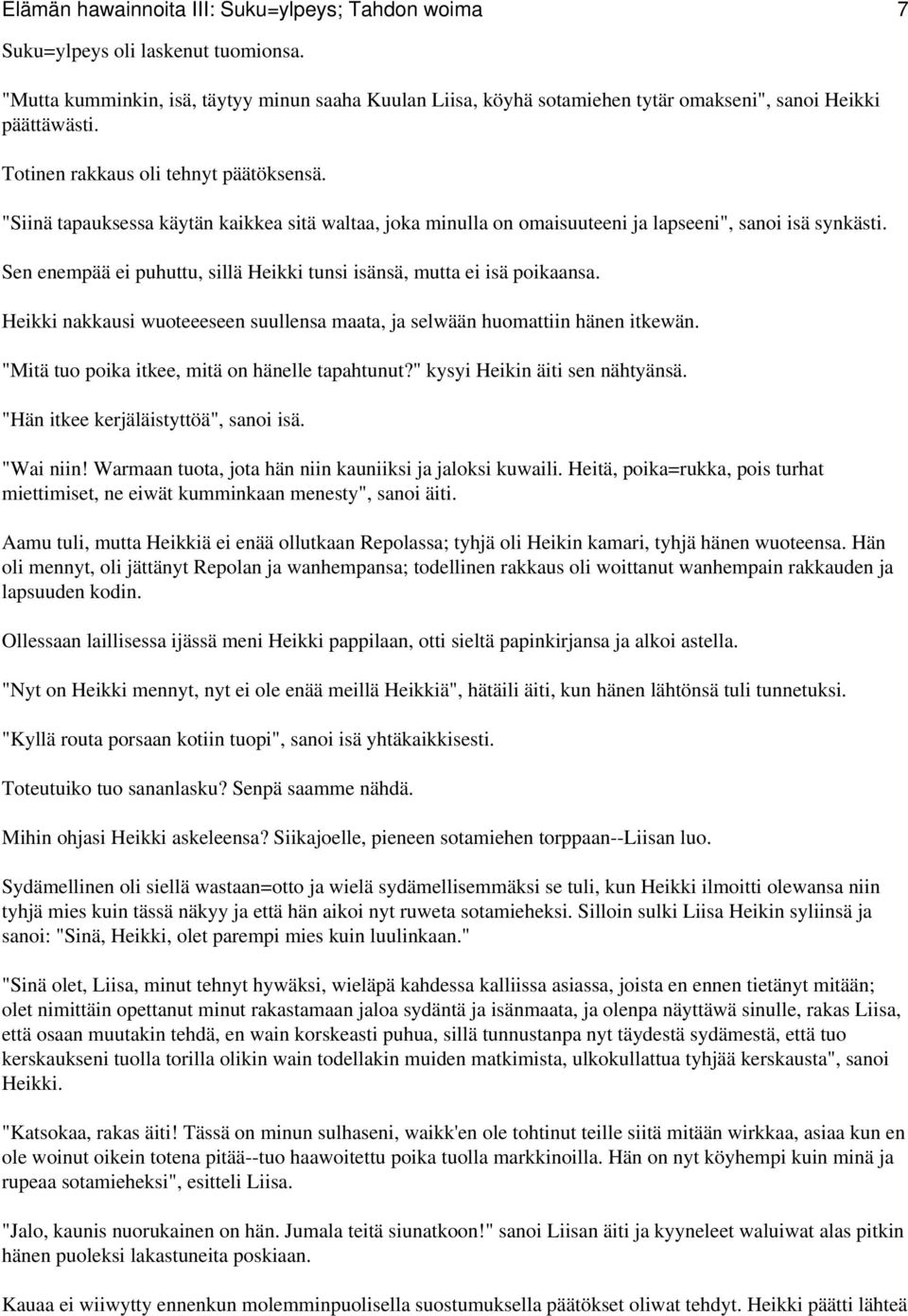 "Siinä tapauksessa käytän kaikkea sitä waltaa, joka minulla on omaisuuteeni ja lapseeni", sanoi isä synkästi. Sen enempää ei puhuttu, sillä Heikki tunsi isänsä, mutta ei isä poikaansa.