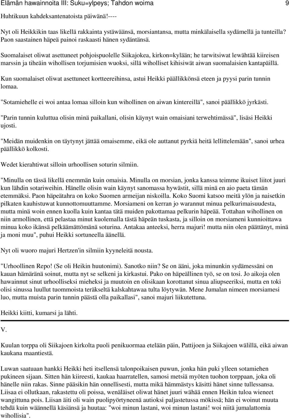 Suomalaiset oliwat asettuneet pohjoispuolelle Siikajokea, kirkon=kylään; he tarwitsiwat lewähtää kiireisen marssin ja tiheäin wihollisen torjumisien wuoksi, sillä wiholliset kihisiwät aiwan