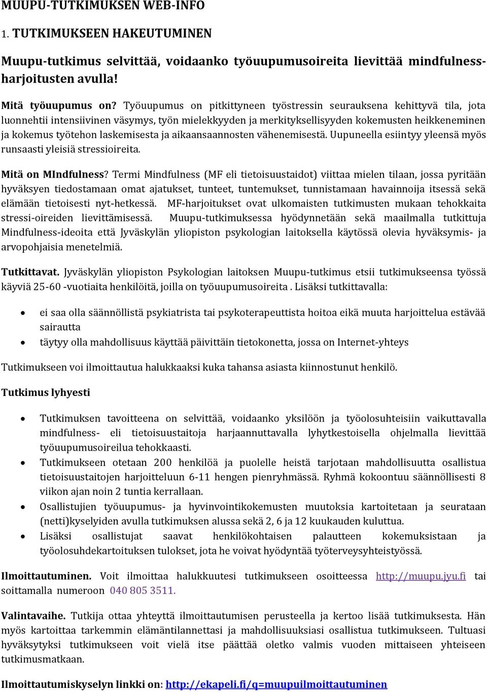 laskemisesta ja aikaansaannosten vähenemisestä. Uupuneella esiintyy yleensä myös runsaasti yleisiä stressioireita. Mitä on MIndfulness?